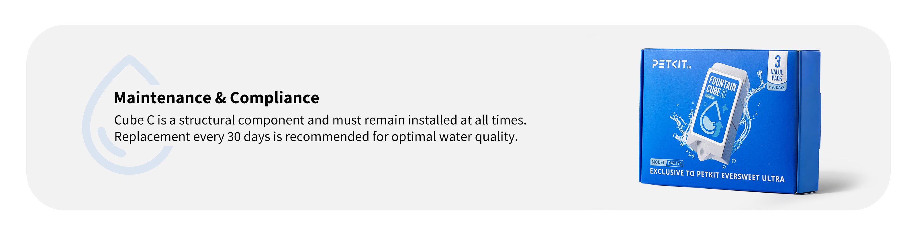 EverSweet Ultra Cat Water Fountain Fountain Cube C component showing maintenance and compliance, must remain installed at all times, recommended replacement every 30 days for optimal water quality